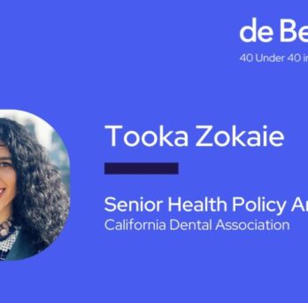 Image of Tooka Zokaie. Image text: de Beaumont Foundation 40 under 40 in public health.  Tooka Zokaie, senior health policy analyst, California Dental Association.
                  