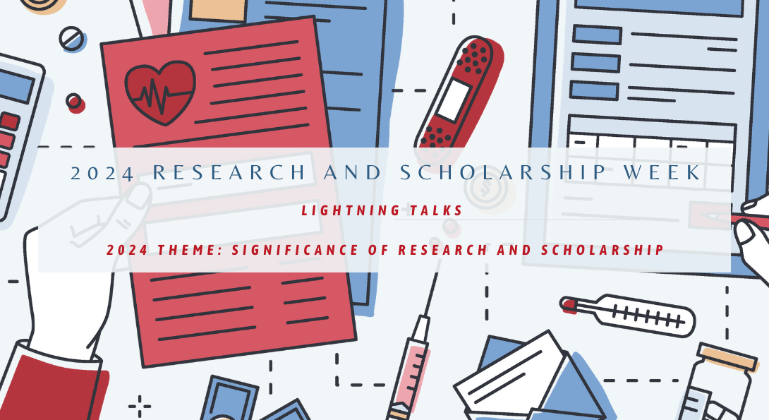 2024 Research and Scholarship Week. Lightning Talks 2024 Theme: Significance of Research and Scholarship