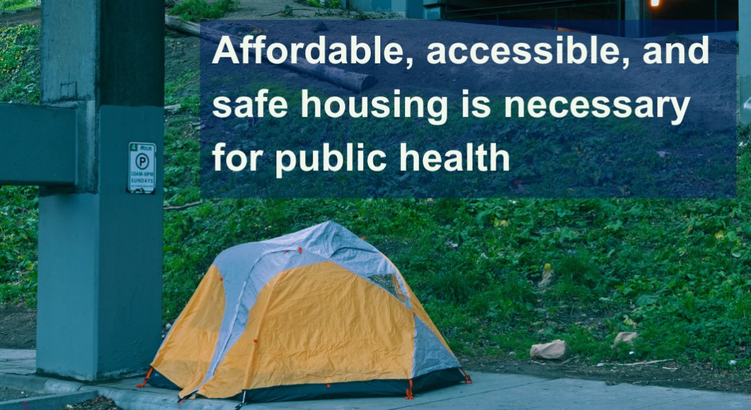 Tent on a sidewalk with text above that says affordable, accessible, and safe housing is necessary for public health